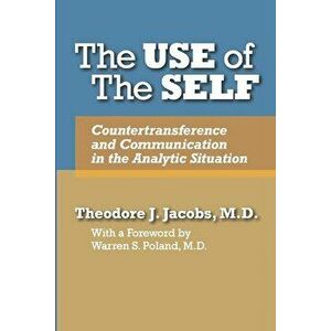 The Use of the Self: Countertransference and Communication in the Analytic Situation, Paperback - Theodore J. Jacobs imagine