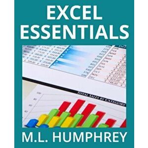 Excel Essentials, Paperback - M. L. Humphrey imagine