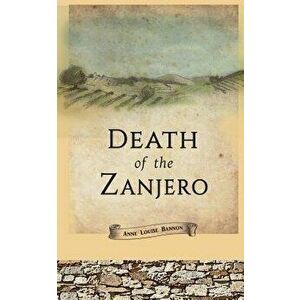 Death of the Zanjero, Paperback - Anne Louise Bannon imagine