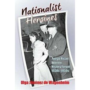 Nationalist Heroines, Paperback - Olga Jimenez De Wagenheim imagine