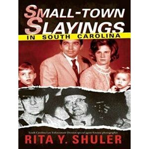 Small-Town Slayings in South Carolina, Paperback - Rita Y. Shuler imagine