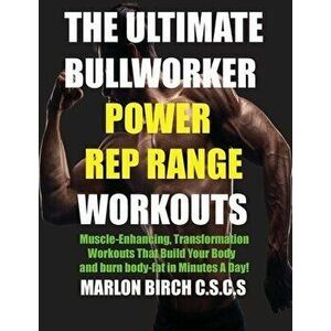 The Ultimate Bullworker Power Rep Range Workouts: Muscle-Enhancing Transformation Workouts That Build Your Body in Minutes A Day!, Paperback - Marlon imagine