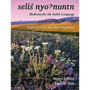 Selis Nyohnuntn/Medicine for the Salish Language: English to Salish Translation Dictionary, Hardcover - Tachini Pete imagine
