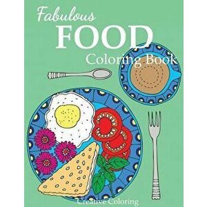 Fabulous Food Coloring Book: An Adult Coloring Book for Food Lovers, Paperback - Creative Coloring imagine