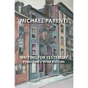 Waiting for Yesterday: Pages from a Street Kid's Life, Paperback - Michael Parenti imagine