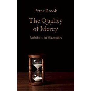 The Quality of Mercy: Reflections on Shakespeare, Paperback - Peter Brook imagine