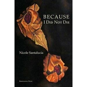 Because I Did Not Die, Paperback - Nicole Santalucia imagine
