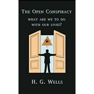 The Open Conspiracy, Hardcover - H. G. Wells imagine