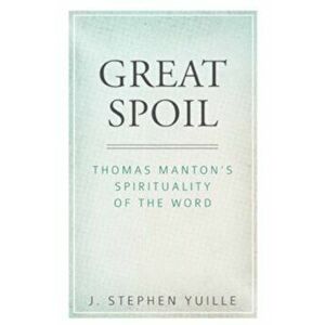 Great Spoil: Thomas Manton's Spirituality of the Word, Paperback - Yuille J Stephen imagine
