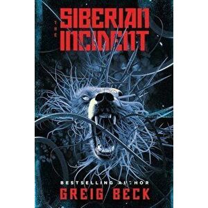 The Siberian Incident, Paperback - Greig Beck imagine