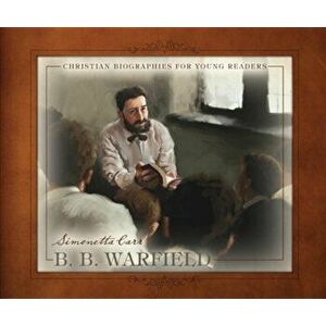 B. B. Warfield (Christian Biographies for Young Readers), Hardcover - Simonetta Carr imagine