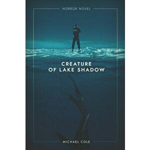 Creature of Lake Shadow, Paperback - Michael Cole imagine