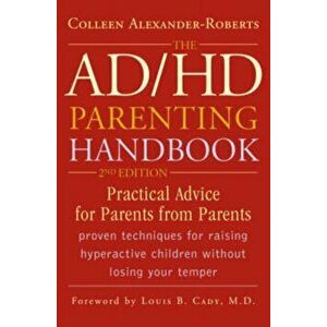 The AD/HD Parenting Handbook: Practical Advice for Parents from Parents, Paperback - Colleen Alexander-Roberts imagine