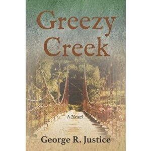 Greezy Creek, Paperback - George R. Justice imagine