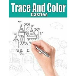 Trace and Color: Castles: Adult Activity Book, Paperback - Beth Ingrias imagine