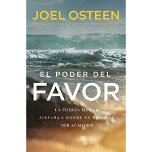 El Poder del Favor: The Force That Will Take You Where You Can't Go on Your Own, Paperback - Joel Osteen imagine