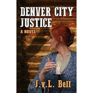 Denver City Justice, Paperback - J. V. L. Bell imagine