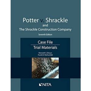 Potter v. Shrackle and The Shrackle Construction Company: Case File, Trial Materials, Paperback - Kenneth S. Broun imagine