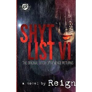 Shyt List 6: The Original Bitch Of Revenge Returns (The Cartel Publications Presents), Paperback - Reign (t Styles) imagine