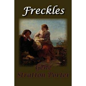 Freckles, Paperback - Gene Stratton Porter imagine