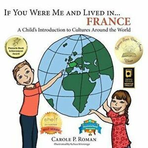 If You Were Me and Lived in... France: A Child's Introduction to Cultures Around the World, Paperback - Carole P. Roman imagine