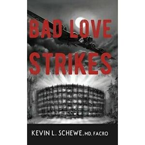 Bad Love Strikes, Hardcover - Kevin L. Schewe MD imagine