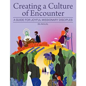 Creating a Culture of Encounter: A Guide for Joyful Missionary Disciples (Bilingual), Paperback - United States Conference of Catholic Bis imagine
