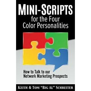 Mini-Scripts for the Four Color Personalities: How to Talk to our Network Marketing Prospects, Paperback - Keith Schreiter imagine