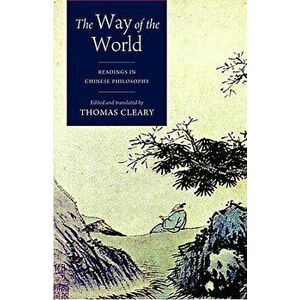 The Way of the World: Readings in Chinese Philosophy, Paperback - Thomas Cleary imagine