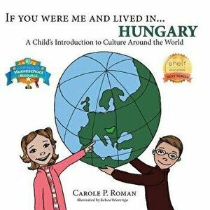 If You Were Me and Lived in... Hungary: A Child's Introduction to Culture Around the World, Paperback - Carole P. Roman imagine
