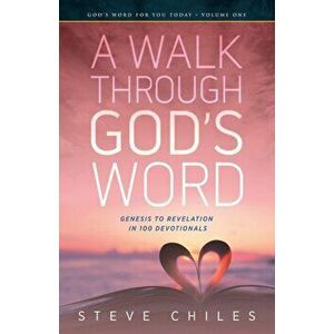 A Walk Through God's Word: Genesis to Revelation in 100 Devotionals Volume 1, Paperback - Steve Chiles imagine