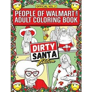 People of Walmart Adult Coloring Book Dirty Santa Edition: Win Christmas With The Most Legendary Of Funny Gag Gifts, Paperback - Andrew Kipple imagine