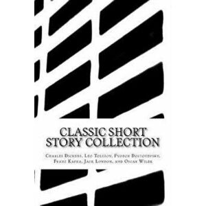Classic Short Story Collection: Charles Dickens, Leo Tolstoy, Fyodor Dostoyevsky, Franz Kafka, Jack London, and Oscar Wilde, Paperback - Leo Tolstoy imagine