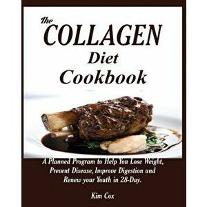 The Collagen Diet Cookbook: A Planned Program to Help You Lose Weight, Prevent Disease, Improve Digestion and Renew your Youth in 28-Day., Paperback - imagine