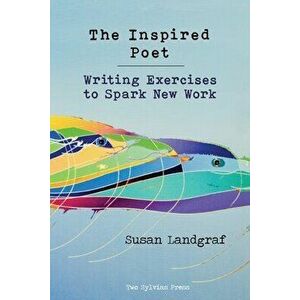 The Inspired Poet: Writing Exercises to Spark New Work, Paperback - Susan Landgraf imagine