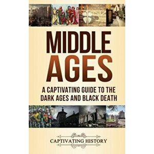 Middle Ages: A Captivating Guide to the Dark Ages and Black Death, Hardcover - Captivating History imagine