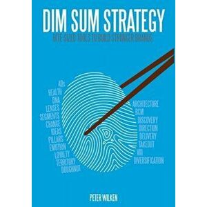 Dim Sum Strategy: Bite-Sized Tools to Build Stronger Brands, Hardcover - Peter Wilken imagine