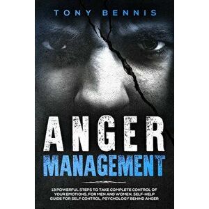 Anger Management: 13 Powerful Steps to Take Complete Control of Your Emotions, For Men and Women, Self-Help Guide for Self Control, Psyc, Paperback - imagine