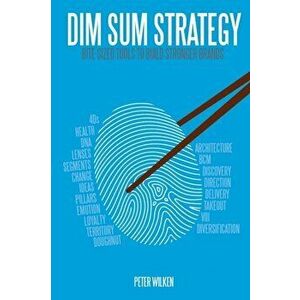 Dim Sum Strategy: Bite-Sized Tools to Build Stronger Brands, Paperback - Peter Wilken imagine