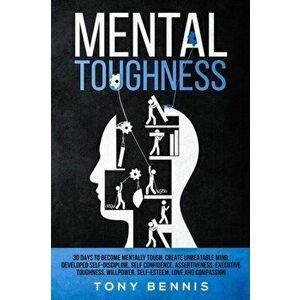 Mental Toughness: 30 Days to Become Mentally Tough, Create Unbeatable Mind, Developed Self-Discipline, Self Confidence, Assertiveness, E, Paperback - imagine