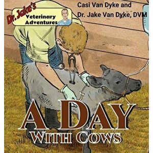 Dr. Jake's Veterinary Adventures: A Day with Cows, Hardcover - Casi Van Dyke imagine