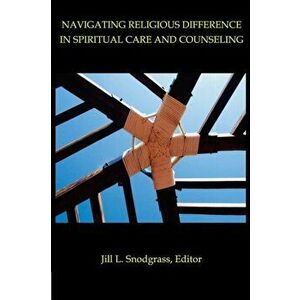 Navigating Religious Difference in Spiritual Care and Counseling: Essays in Honor of Kathleen J. Greider, Paperback - Mazvita Machinga imagine