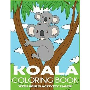 Koala Coloring Book: Koala Bear Coloring Book for Kids with Bonus Activity Pages, Paperback - Blue Wave Press imagine
