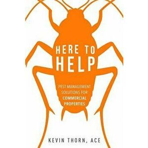Here to Help: Pest Management Solutions for Commercial Properties, Paperback - Kevin Thorn imagine