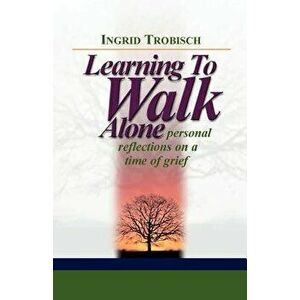 Learning to Walk Alone, Paperback - Ingrid J. Trobisch imagine