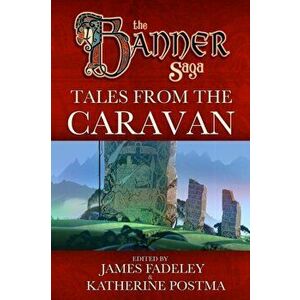 Banner Saga: Tales from the Caravan, Paperback - Katherine Postma imagine