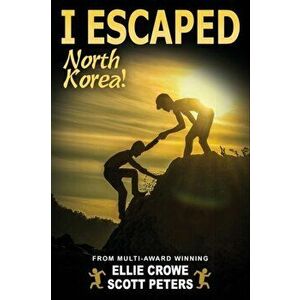 I Escaped North Korea!, Paperback - Scott Peters imagine