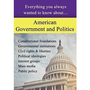 American Government and Politics: Everything You Always Wanted to Know About..., Paperback - Sterling Education imagine