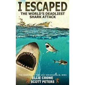 I Escaped The World's Deadliest Shark Attack, Hardcover - Scott Peters imagine