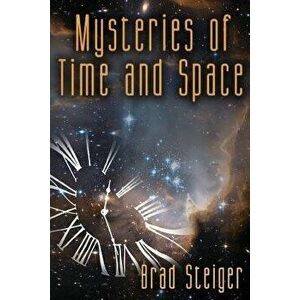Mysteries of Time and Space, Paperback - Brad Steiger imagine
